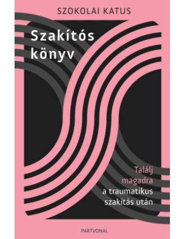 Szakítós könyv - Találj magadra a traumatikus szakítás után