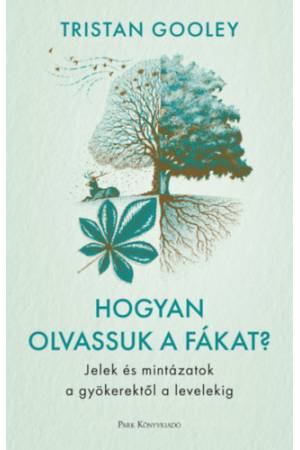 Hogyan olvassuk a fákat? - Jelek és mintázatok a gyökerektől a levelekig