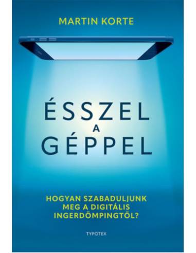 Ésszel a géppel - Hogyan szabaduljunk meg a digitális ingerdömpingtől?