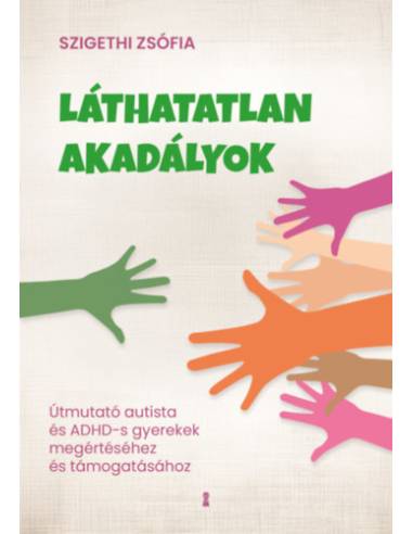 Láthatatlan akadályok - Útmutató autista és ADHD-s gyerekek megértéséhez és támogatásához