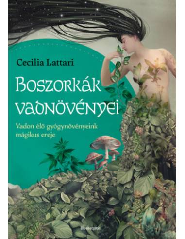 Boszorkányok vadnövényei - Vadon élő gyógynövényeink mágikus ereje
