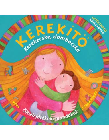 Kerekítő - Kerekecske, dombocska - Ölbeli játékok, mondókák letölthető hanganyaggal