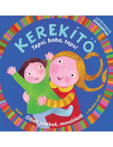 Kerekítő - Tapsi, baba, tapsi - Ölbeli játékok, mondókák letölthető hanganyaggal