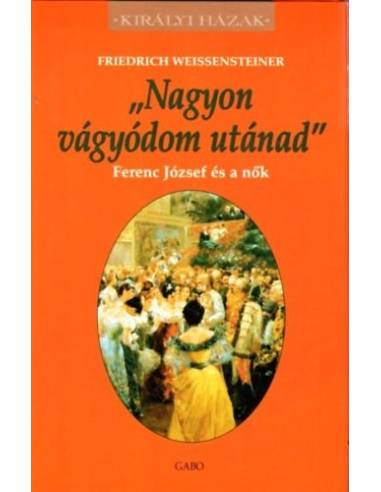 Nagyon vágyódom utánad - Ferenc József és a nők