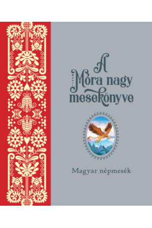 A Móra nagy mesekönyve 1. - Magyar népmesék
