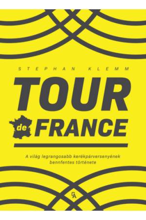 Tour de France - A világ legrangosabb kerékpárversenyének bennfentes története