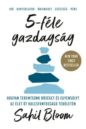 5-féle gazdagság - Hogyan teremtsünk bőséget és egyensúlyt az élet öt kulcsfontosságú területén