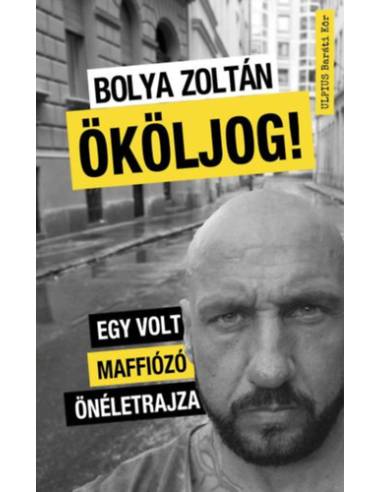 Ököljog! - Egy volt maffiózó önéletrajza