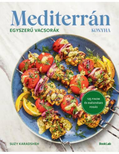 Mediterrán konyha - Egyszerű vacsorák - 125 finom és egészséges fogás