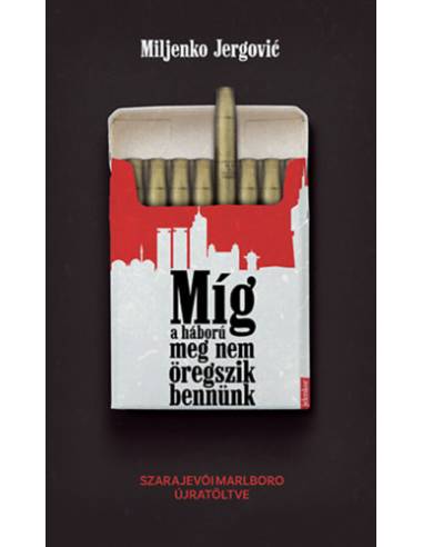 Míg a háború meg nem öregszik bennünk - Szarajevói Marlboro újratöltve