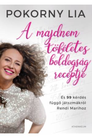 A majdnem tökéletes boldogság receptje - És 99 kérdés függő játszmákról Rendi Marihoz