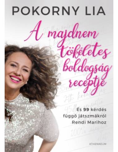 A majdnem tökéletes boldogság receptje - És 99 kérdés függő játszmákról Rendi Marihoz