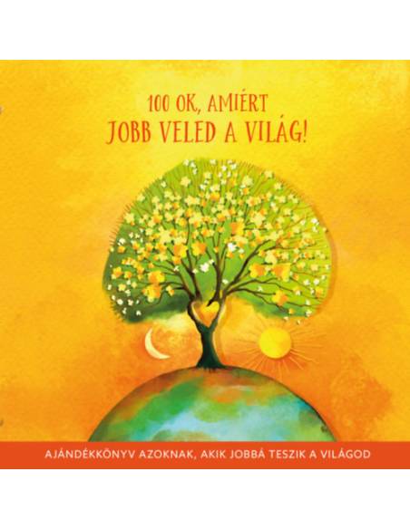 100 ok, amiért jobb veled a világ - Ajándékkönyv azoknak, akik jobbá teszik a világod