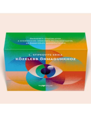 Közelebb önmagunkhoz - Önismereti gyakorlatok - Kártyák - A gyermekkori sérülések feldolgozásától az önbecsülés megerősítéséig