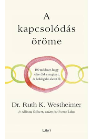 A kapcsolódás öröme - 100 módszer, hogy elkerüld a magányt, és boldogabb életet élj