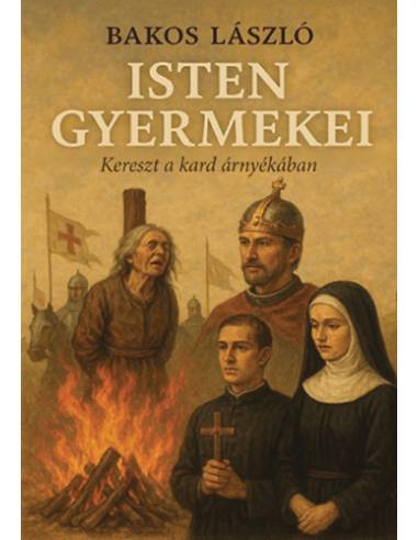 Isten gyermekei - Kereszt a kard árnyékában