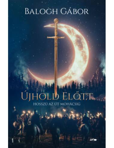 Újhold előtt - Hosszú az út Mohácsig