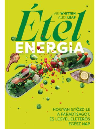 Ételenergia - Hogyan győzd le a fáradtságot, és legyél életerős egész nap
