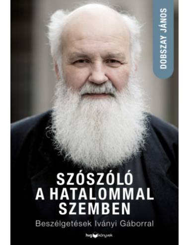Szószóló a hatalommal szemben - Beszélgetések Iványi Gáborral