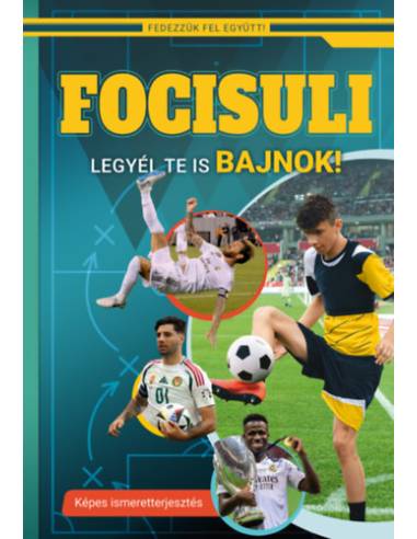 Focisuli - Legyél te is bajnok! - Képes ismeretterjesztés gyerekeknek - Fedezzük fel együtt!