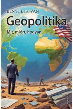 Geopolitika - Mit, miért, hogyan