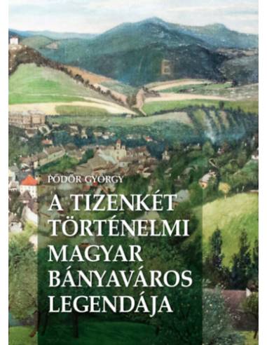 A Tizenkét történelmi magyar bányaváros legendája