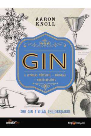 GIN - 300 gin a világ legjobbjaiból - A lepárlás művészete - Kóstolás - Koktélkészítés