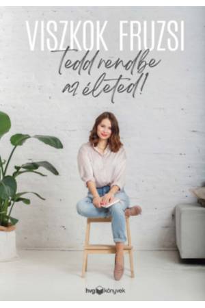 Tedd rendbe az életed!