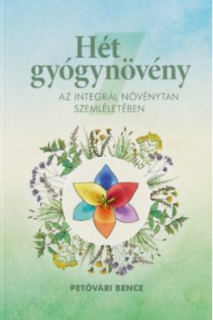 Hét gyógynövény az Integrál Növénytan szemléletében