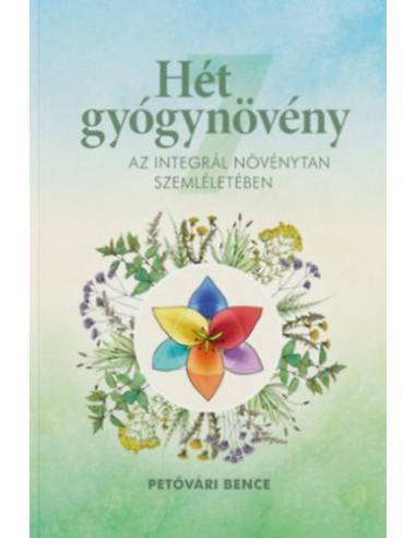 Hét gyógynövény az Integrál Növénytan szemléletében
