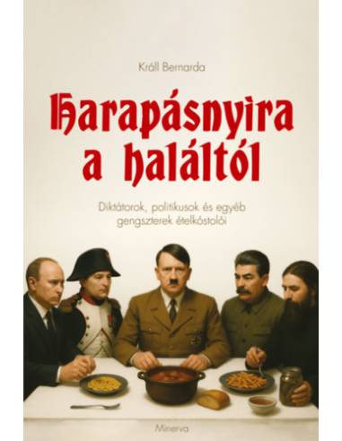 Harapásnyira a haláltól - Diktátorok, politikusok és egyéb gengszterek ételkóstolói