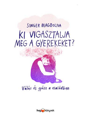 Ki vigasztalja meg a gyerekeket? - Válás és gyász a családban