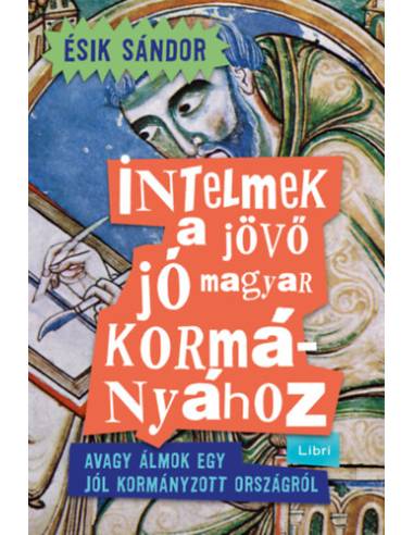 Intelmek a jövő jó magyar kormányához - Avagy álmok egy jól kormányzott országról