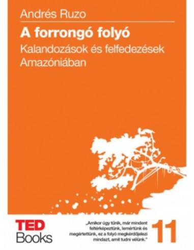 A forrongó folyó - Kalandozások és felfedezések Amazóniában