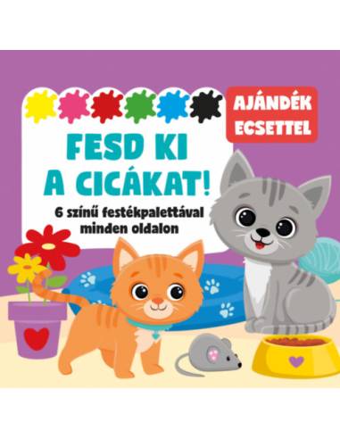 Fesd ki a cicákat! - 6 színű festékpalettával minden oldalon - ajándék ecsettel