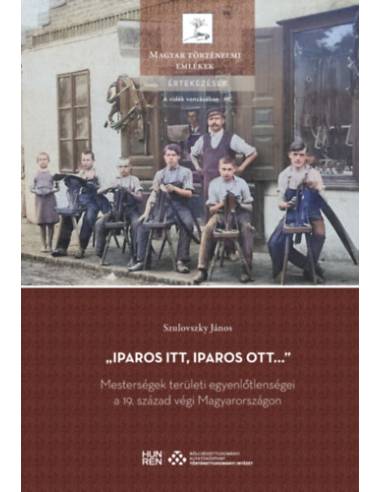Iparos itt, iparos ott... - Mesterségek területi egyenlőtlenségei a 19. század végi Magyarországon