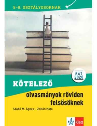 Kötelező olvasmányok röviden felsősöknek - 5-8. osztályosoknak