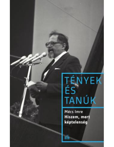 Hiszem, mert képtelenség - Tények és tanúk