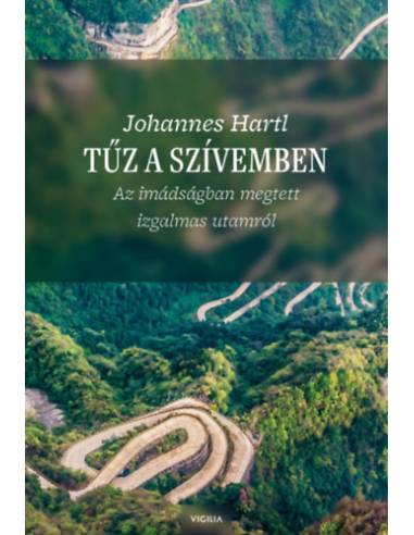 Tűz a szívemben - Az imádságban megtett izgalmas utamról