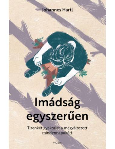 Imádság egyszerűen - Tizenkét gyakorlat a megváltozott mindennapokért