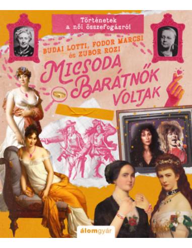 Micsoda barátnők voltak - Történetek a női összefogásról