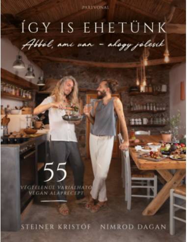 Így is ehetünk - 55 végtelenül variálható vegán alaprecept