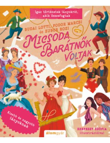 Micsoda barátnők voltak - Igaz történetek lányokról, akik összefogtak