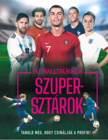 Futballtrükkök, szupersztárok - Tanuld meg, hogy csinálják a profik!