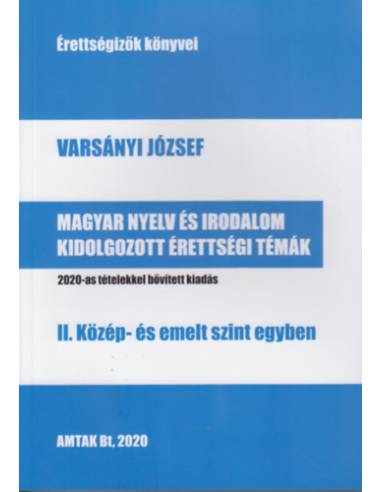 Magyar nyelv és irodalom kidolgozott érettségi témák - II. Közép- és emelt szint egyben