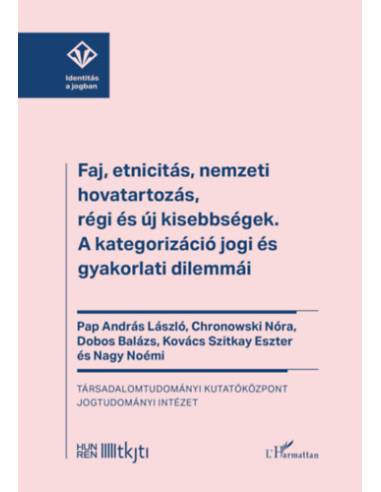 Faj, etnicitás, nemzeti hovatartozás, régi és új kisebbségek - A kategorizáció jogi és gyakorlati dilemmái