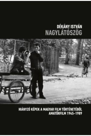 Nagylátószög - Hiányzó képek a magyar film történetéből - amatőrfilm 1945-1989