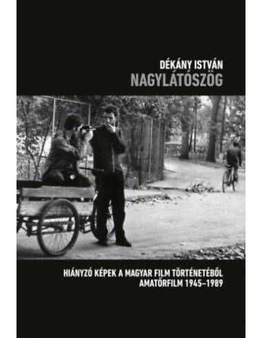 Nagylátószög - Hiányzó képek a magyar film történetéből - amatőrfilm 1945-1989