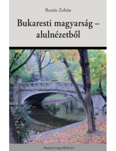 Bukaresti magyarság - alulnézetből