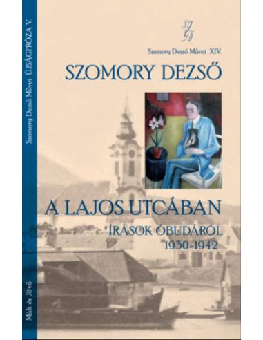 A Lajos utcában - Írások Óbudáról 1930-1942